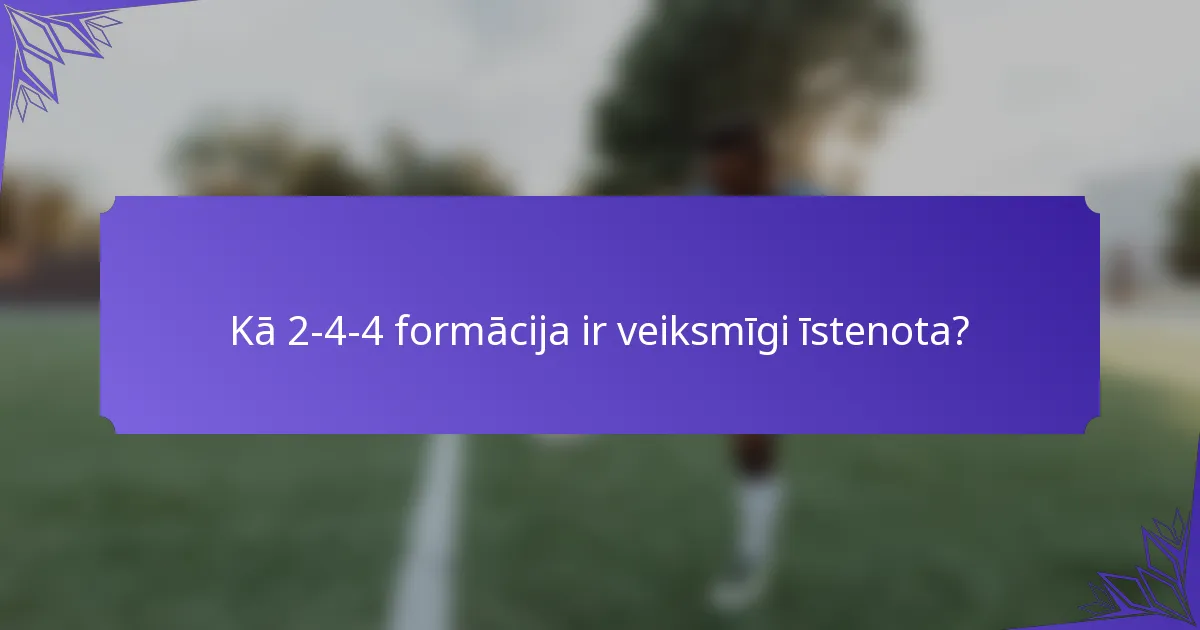 Kā 2-4-4 formācija ir veiksmīgi īstenota?