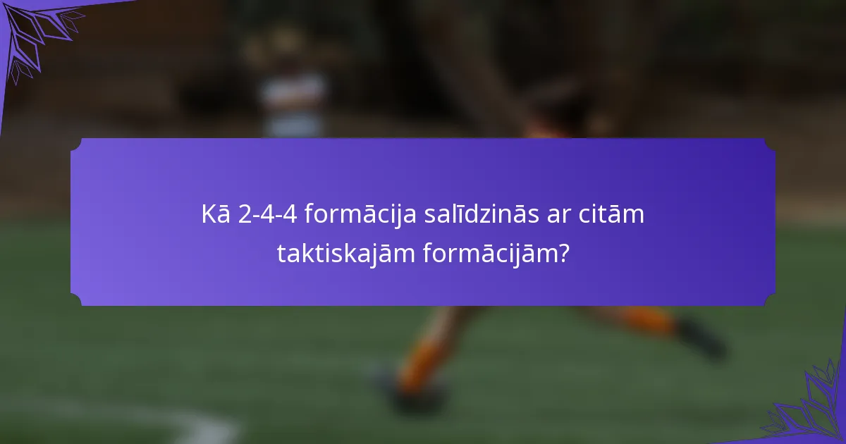 Kā 2-4-4 formācija salīdzinās ar citām taktiskajām formācijām?