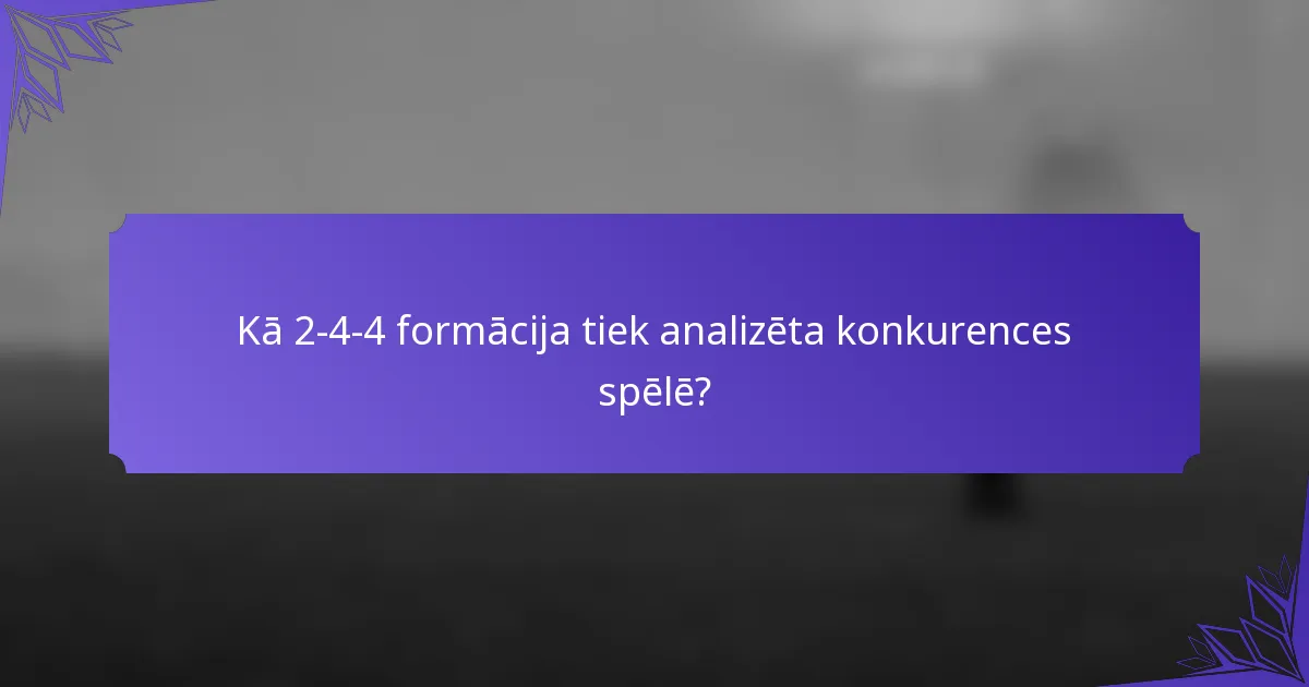 Kā 2-4-4 formācija tiek analizēta konkurences spēlē?