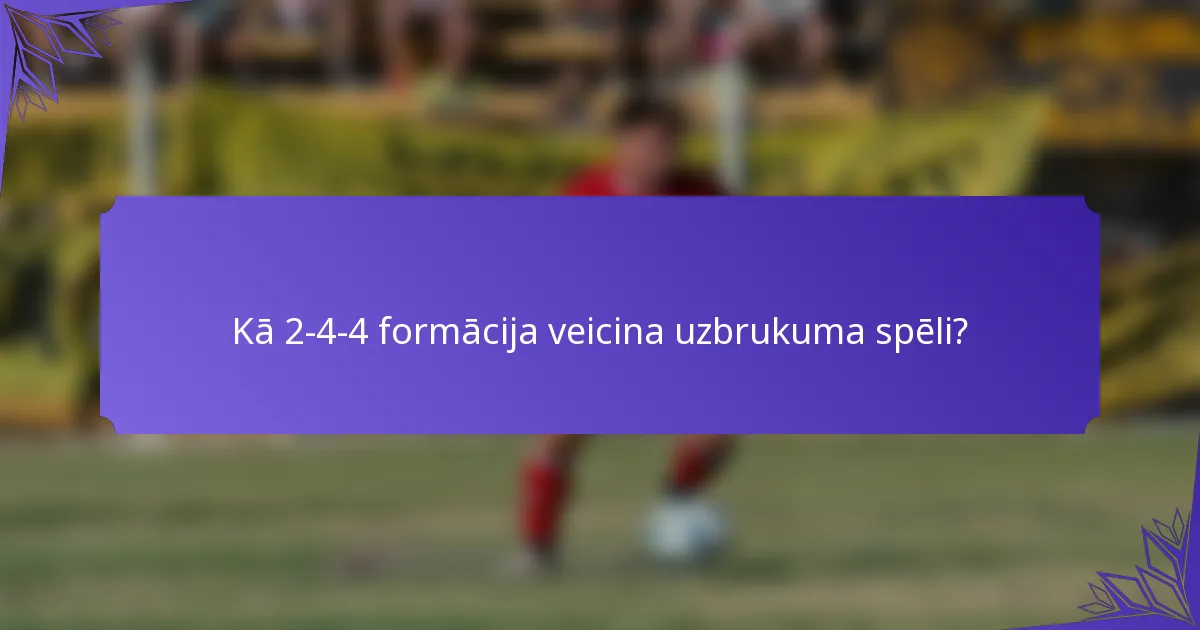 Kā 2-4-4 formācija veicina uzbrukuma spēli?