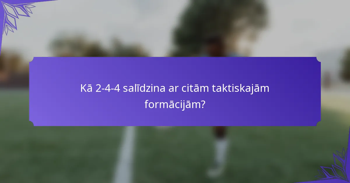 Kā 2-4-4 salīdzina ar citām taktiskajām formācijām?