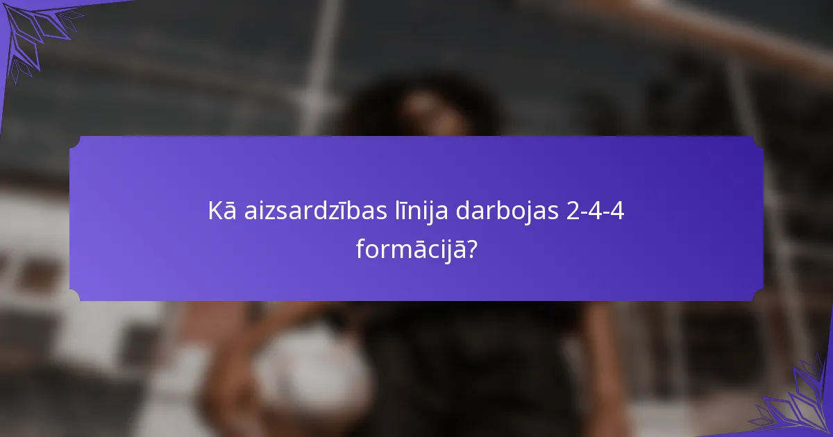 Kā aizsardzības līnija darbojas 2-4-4 formācijā?