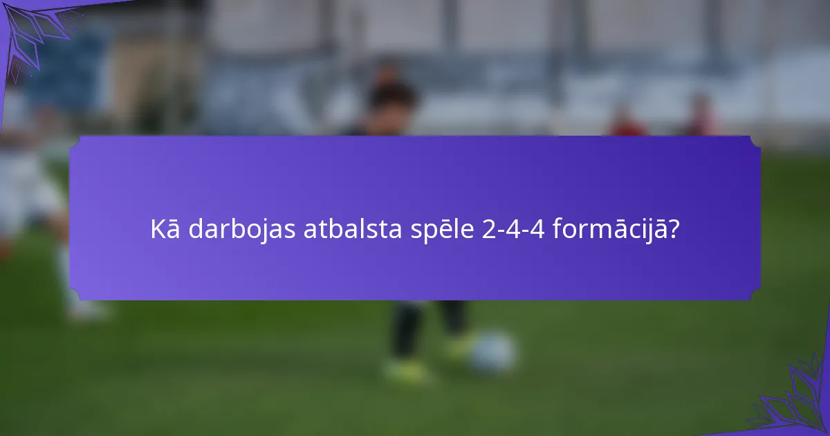 Kā darbojas atbalsta spēle 2-4-4 formācijā?