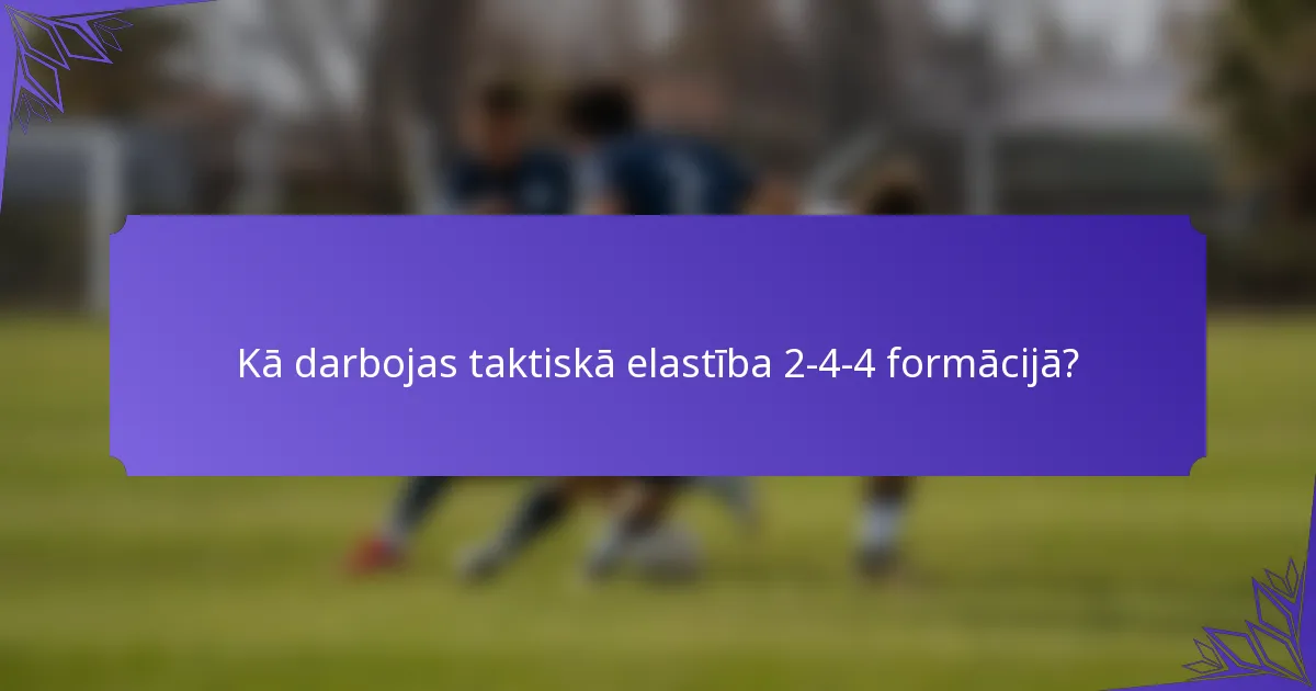 Kā darbojas taktiskā elastība 2-4-4 formācijā?