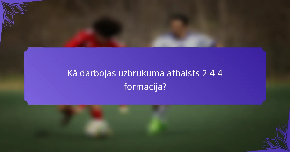 Kā darbojas uzbrukuma atbalsts 2-4-4 formācijā?