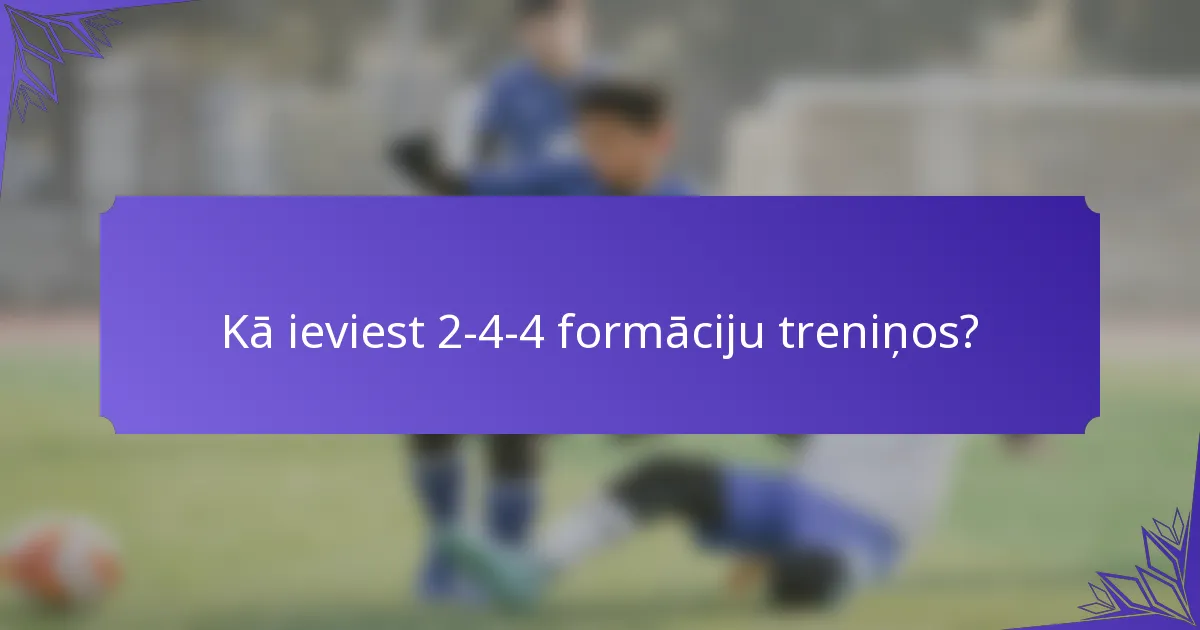 Kā ieviest 2-4-4 formāciju treniņos?