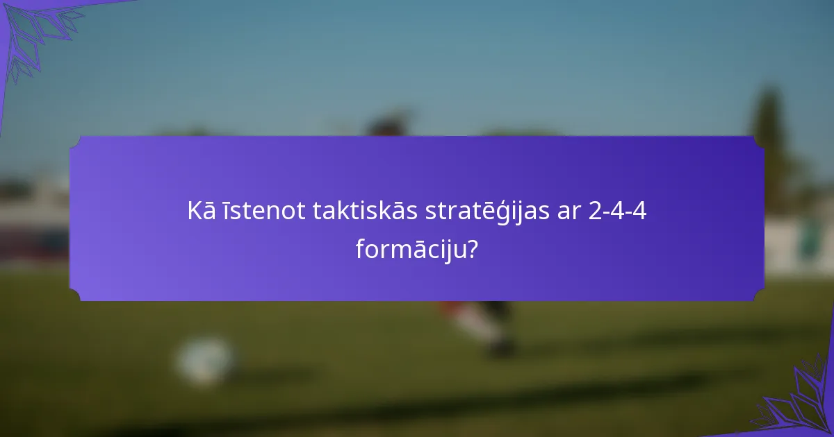 Kā īstenot taktiskās stratēģijas ar 2-4-4 formāciju?