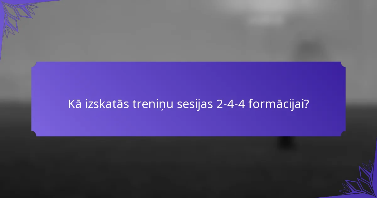 Kā izskatās treniņu sesijas 2-4-4 formācijai?