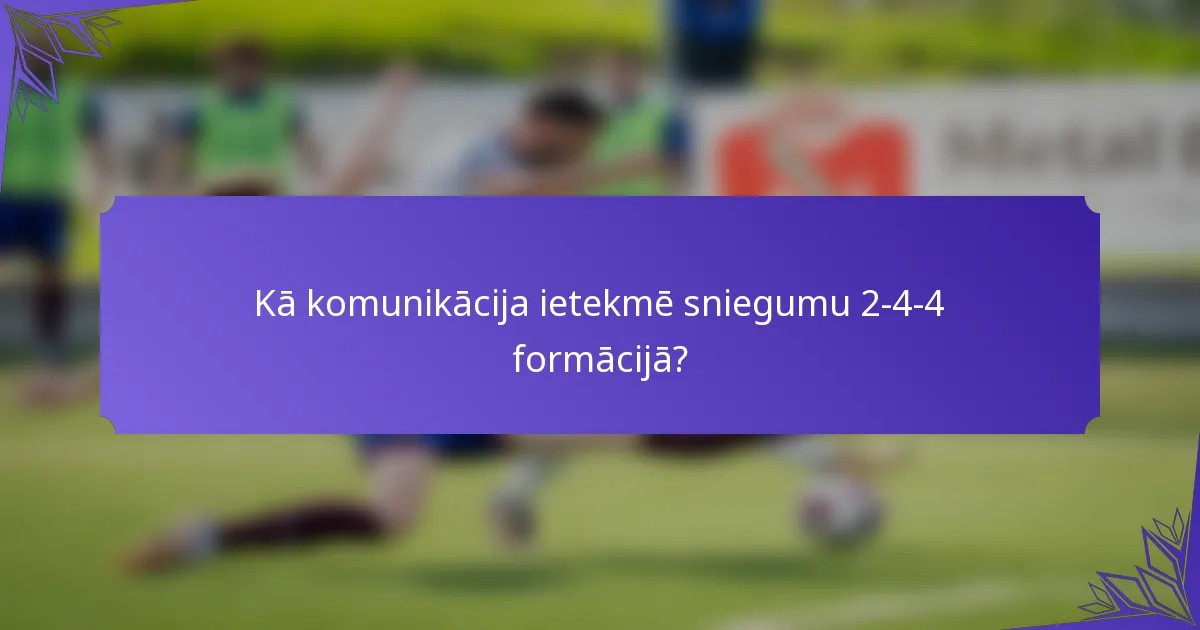 Kā komunikācija ietekmē sniegumu 2-4-4 formācijā?
