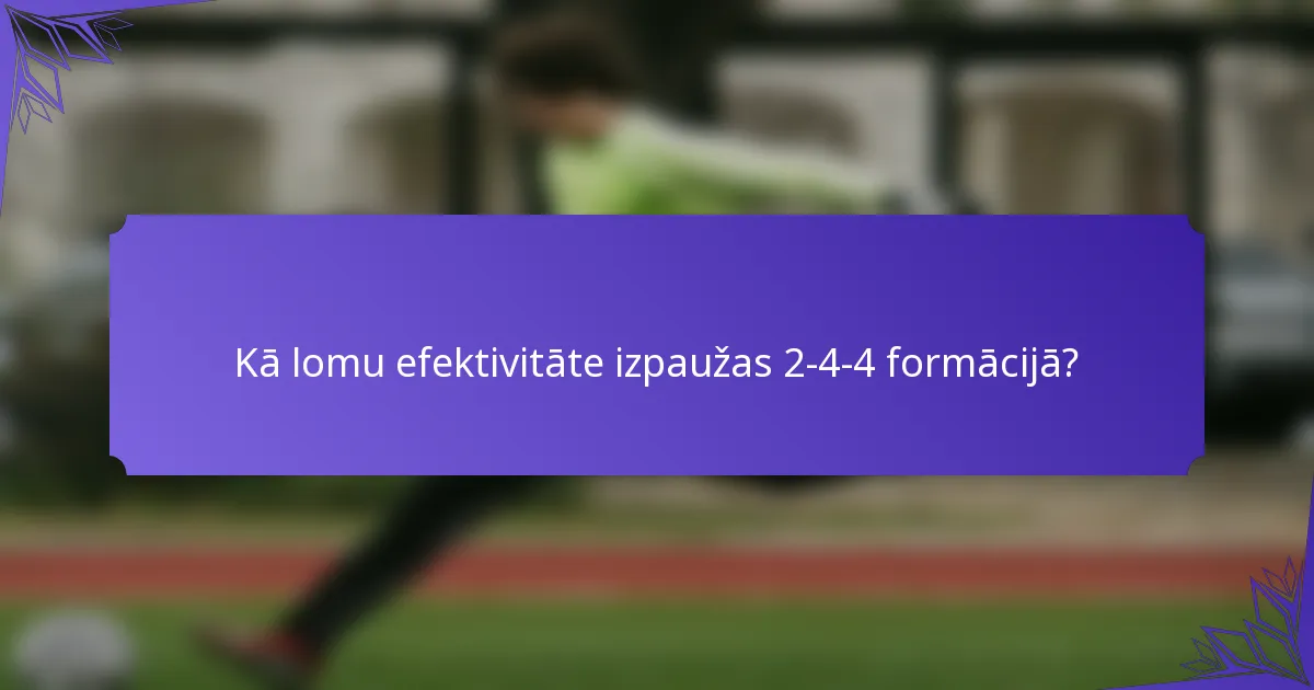 Kā lomu efektivitāte izpaužas 2-4-4 formācijā?