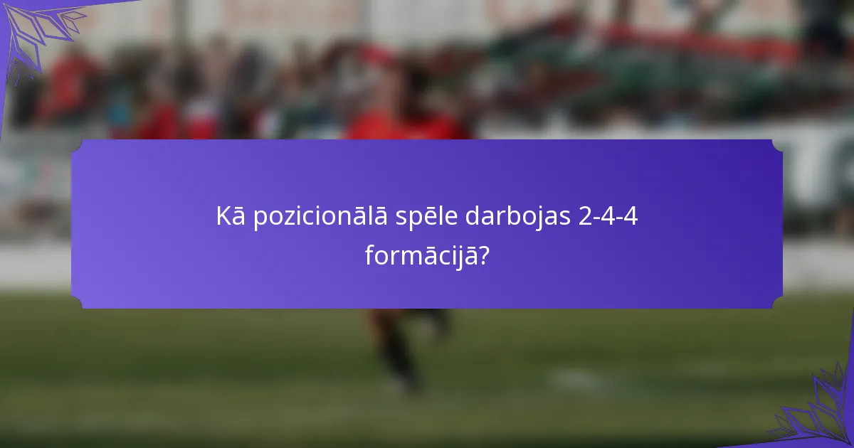 Kā pozicionālā spēle darbojas 2-4-4 formācijā?