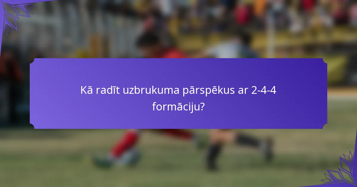 Kā radīt uzbrukuma pārspēkus ar 2-4-4 formāciju?