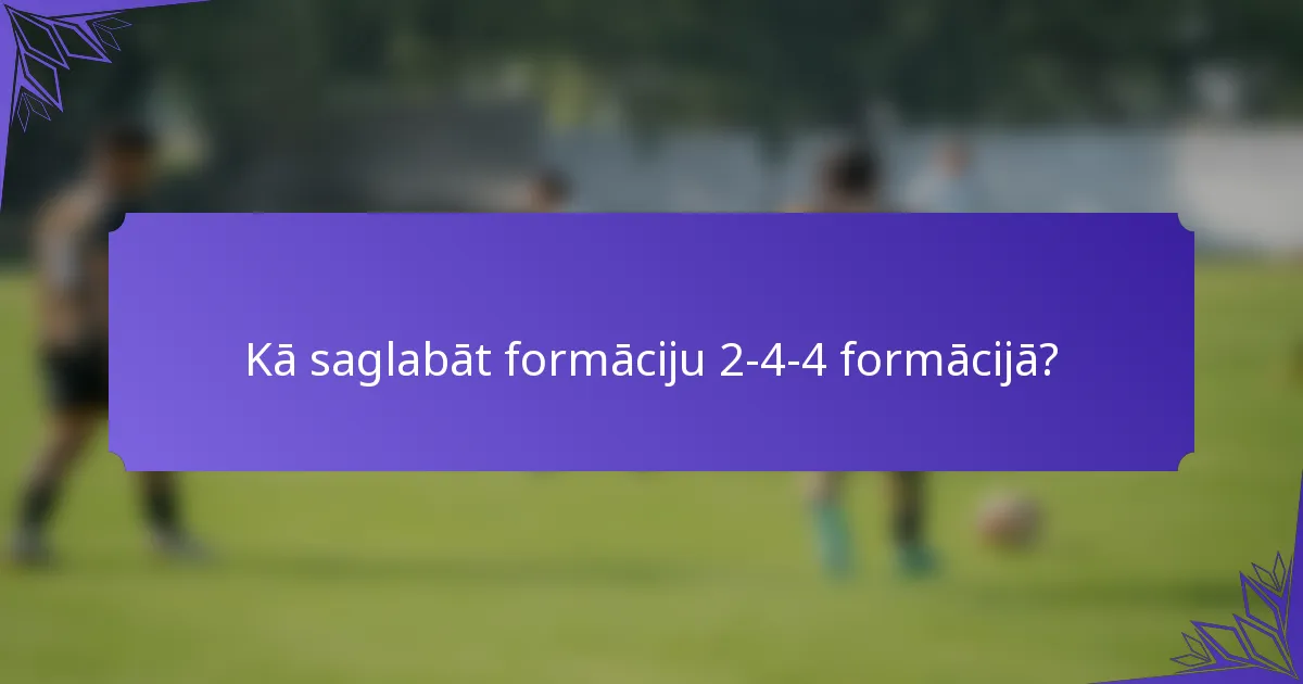 Kā saglabāt formāciju 2-4-4 formācijā?