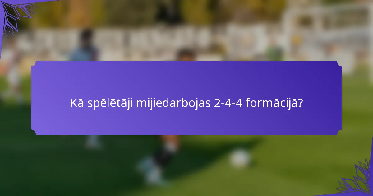 Kā spēlētāji mijiedarbojas 2-4-4 formācijā?