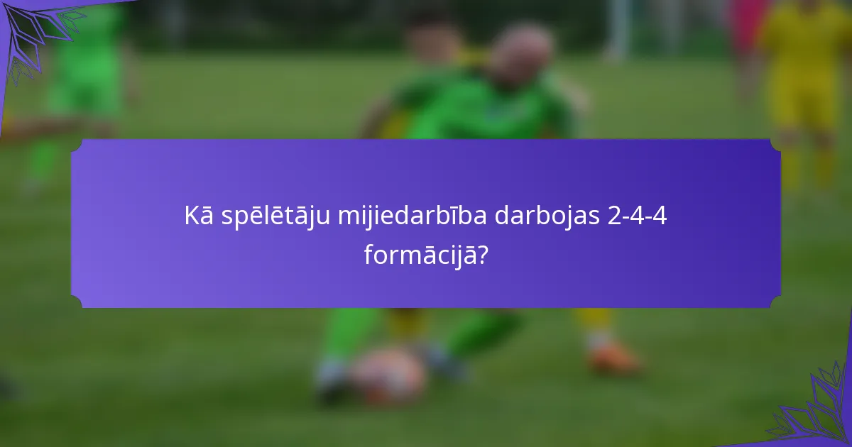 Kā spēlētāju mijiedarbība darbojas 2-4-4 formācijā?