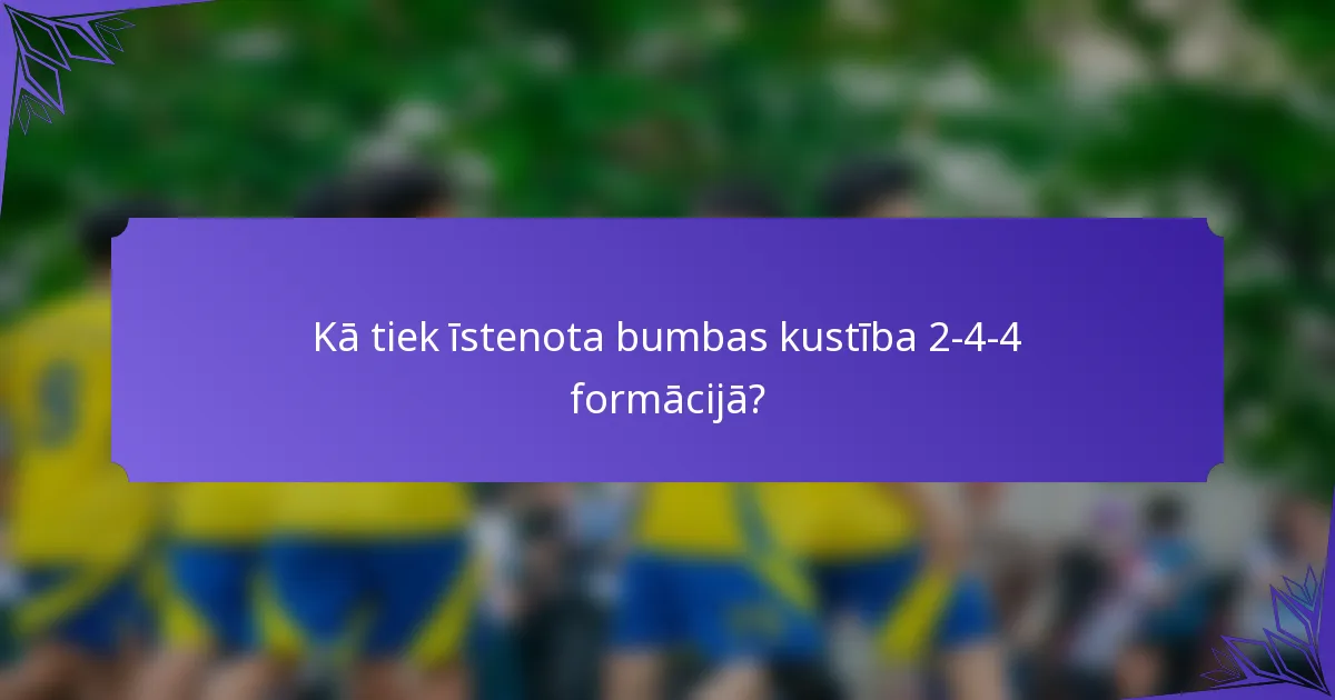 Kā tiek īstenota bumbas kustība 2-4-4 formācijā?