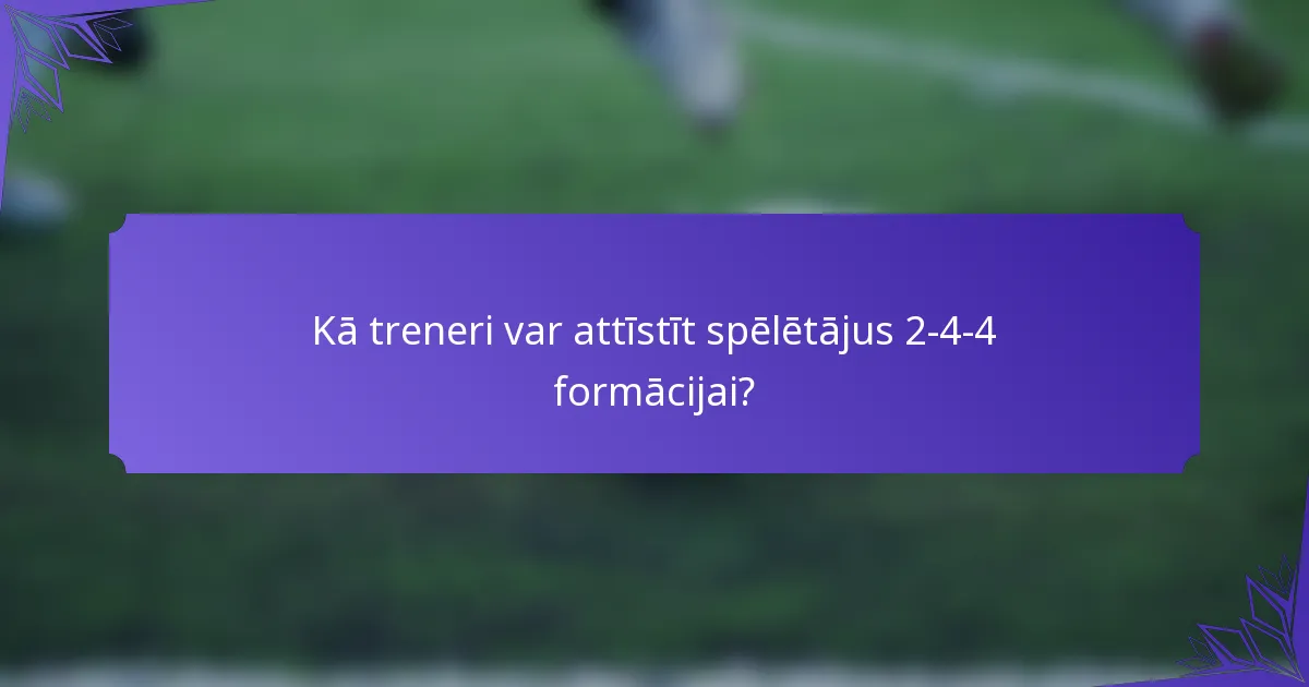 Kā treneri var attīstīt spēlētājus 2-4-4 formācijai?