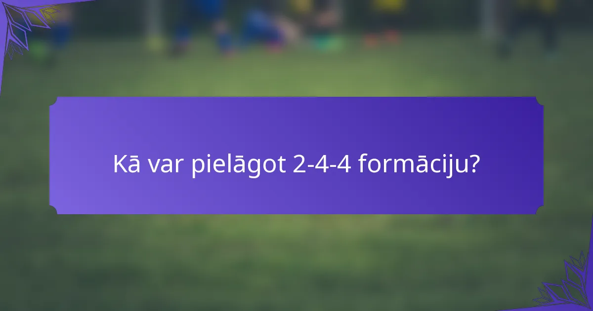Kā var pielāgot 2-4-4 formāciju?
