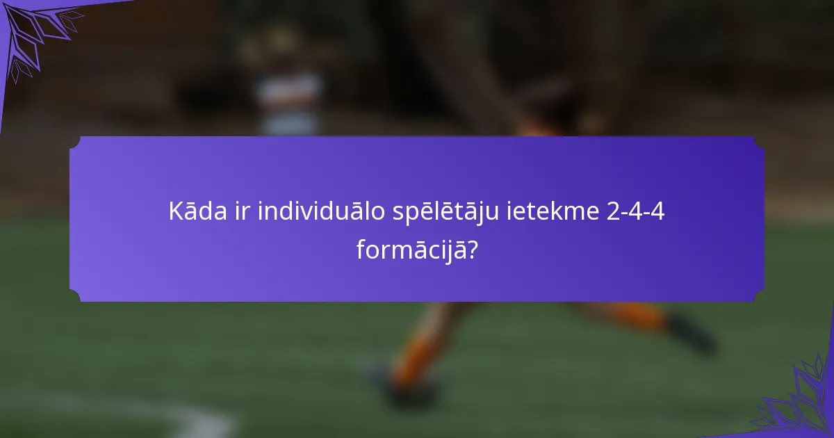 Kāda ir individuālo spēlētāju ietekme 2-4-4 formācijā?
