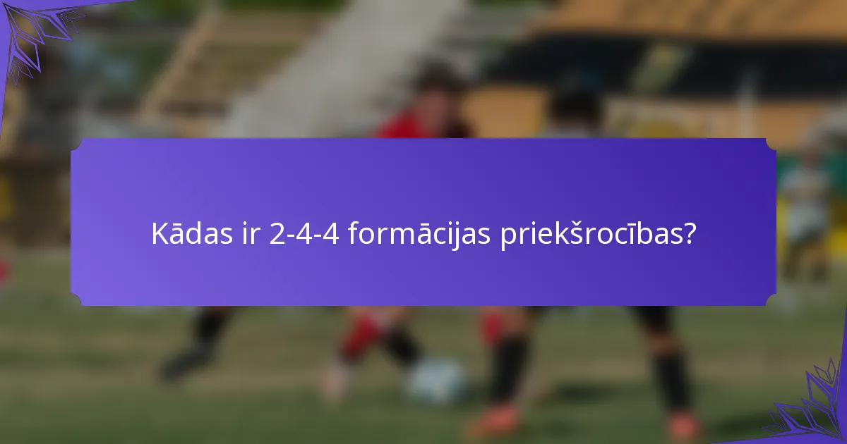 Kādas ir 2-4-4 formācijas priekšrocības?