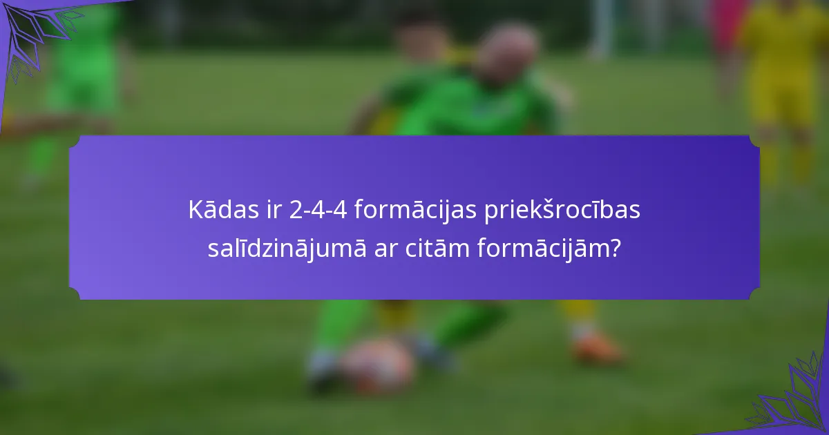 Kādas ir 2-4-4 formācijas priekšrocības salīdzinājumā ar citām formācijām?