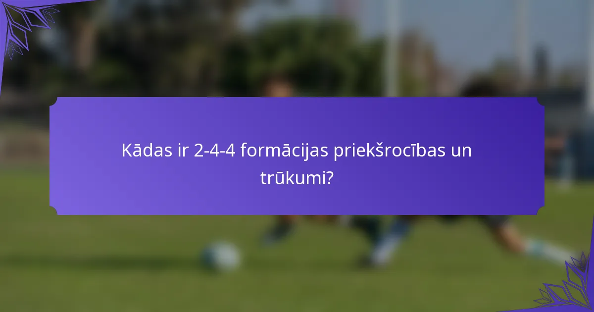 Kādas ir 2-4-4 formācijas priekšrocības un trūkumi?