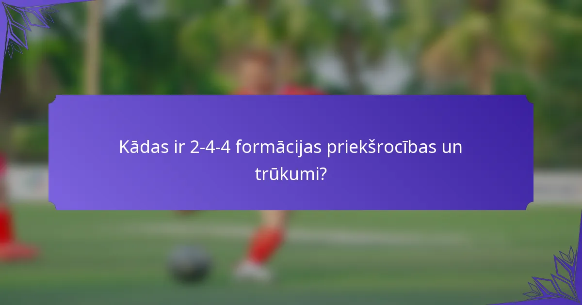 Kādas ir 2-4-4 formācijas priekšrocības un trūkumi?