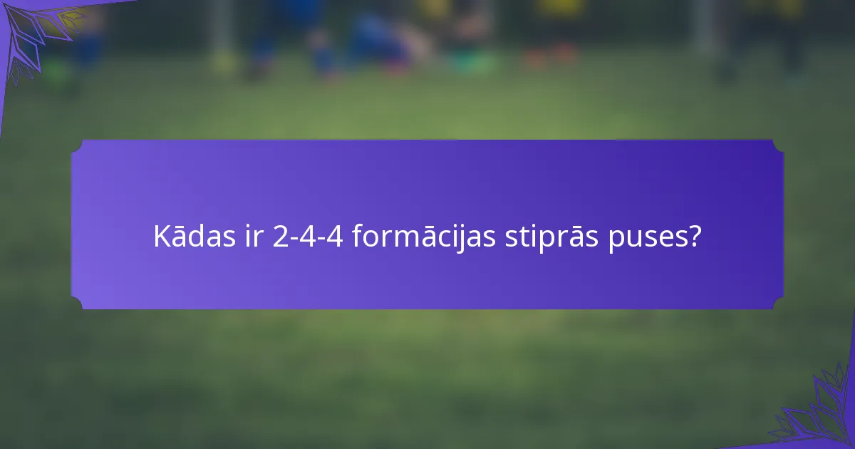 Kādas ir 2-4-4 formācijas stiprās puses?