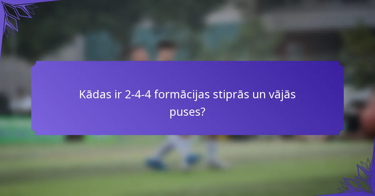Kādas ir 2-4-4 formācijas stiprās un vājās puses?