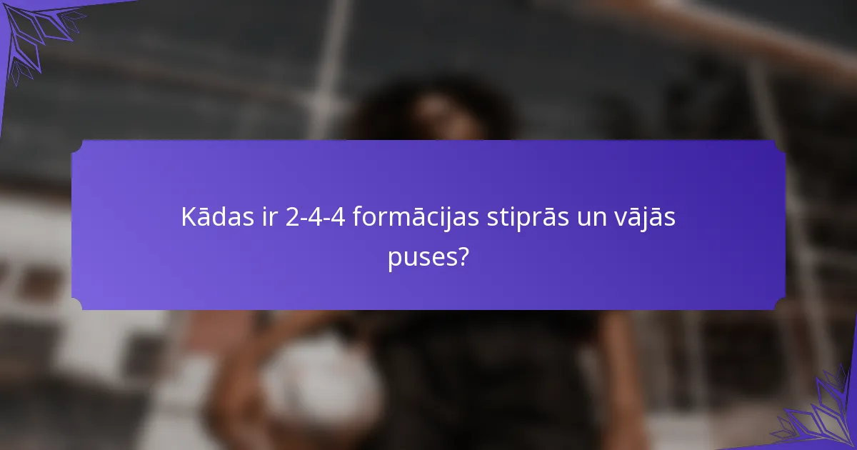 Kādas ir 2-4-4 formācijas stiprās un vājās puses?