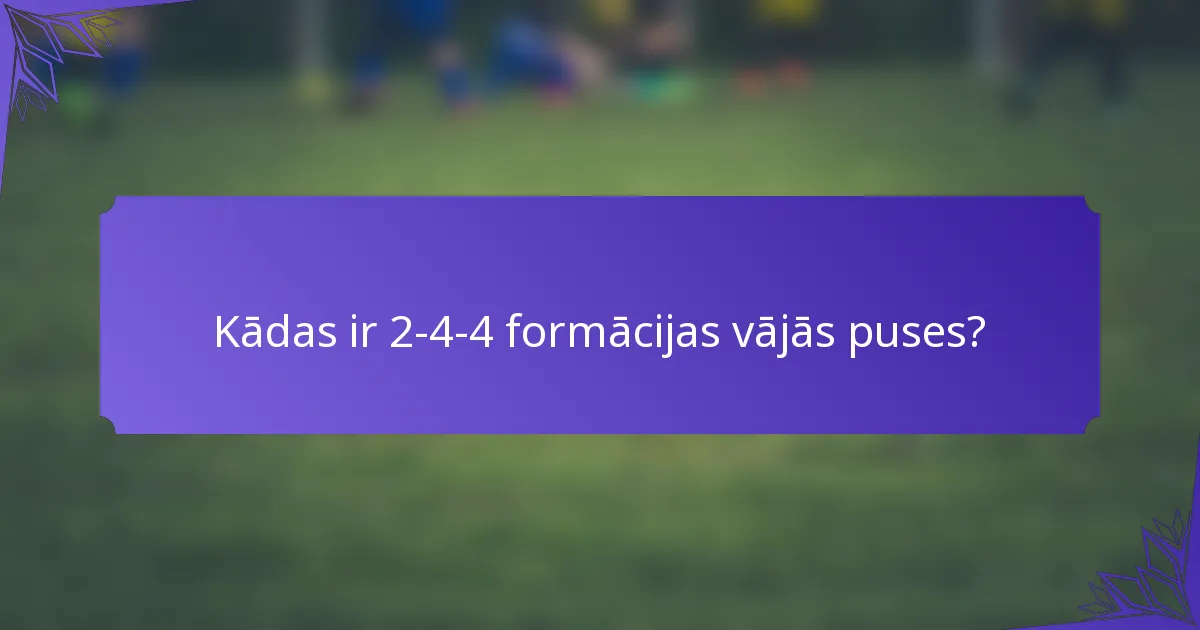 Kādas ir 2-4-4 formācijas vājās puses?