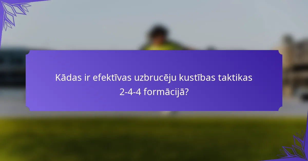 Kādas ir efektīvas uzbrucēju kustības taktikas 2-4-4 formācijā?