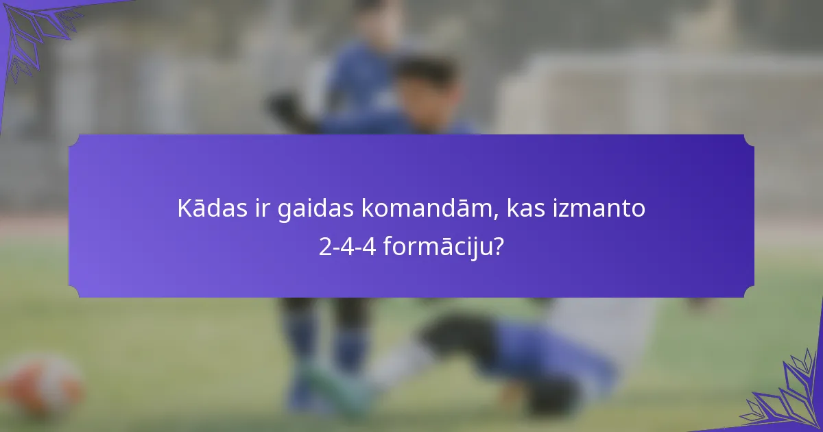 Kādas ir gaidas komandām, kas izmanto 2-4-4 formāciju?