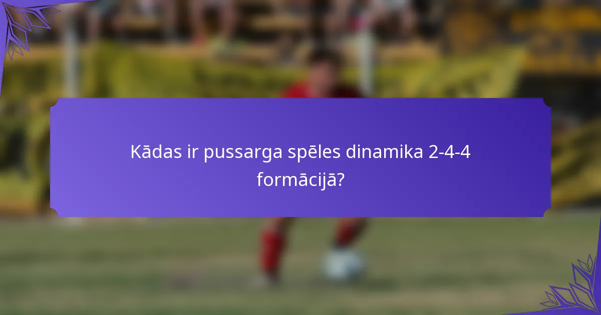 Kādas ir pussarga spēles dinamika 2-4-4 formācijā?