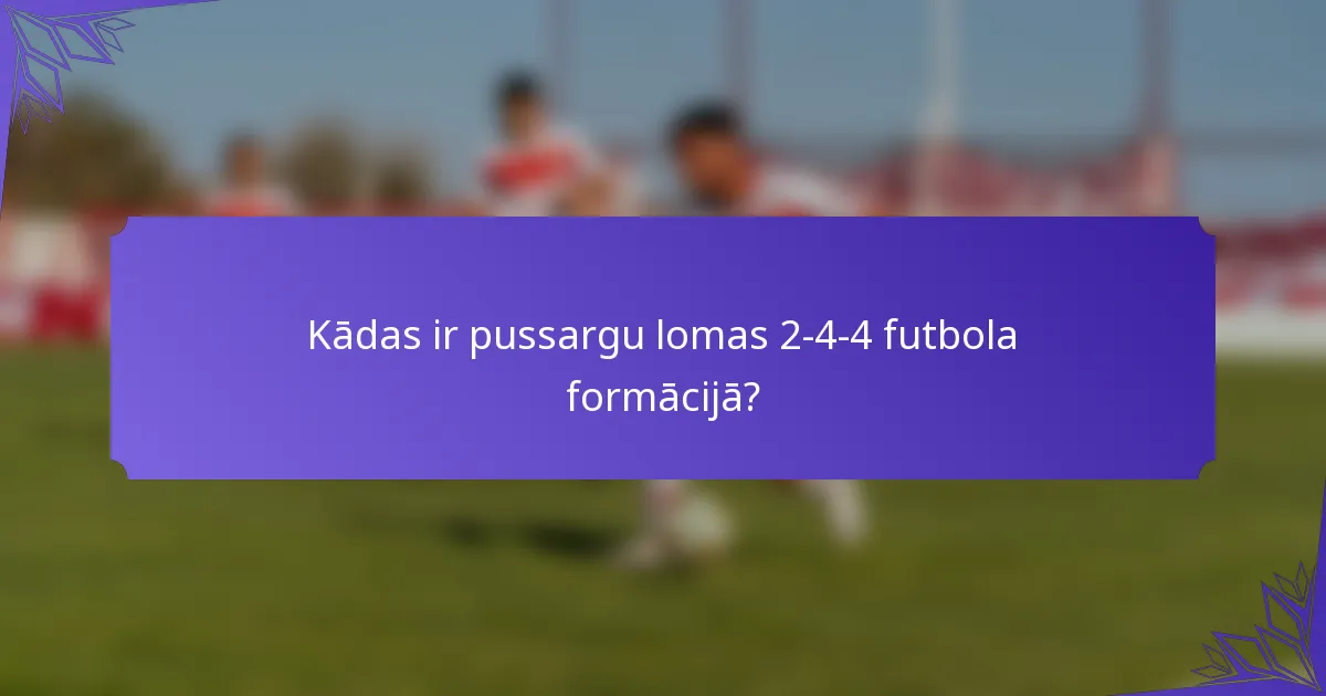 Kādas ir pussargu lomas 2-4-4 futbola formācijā?