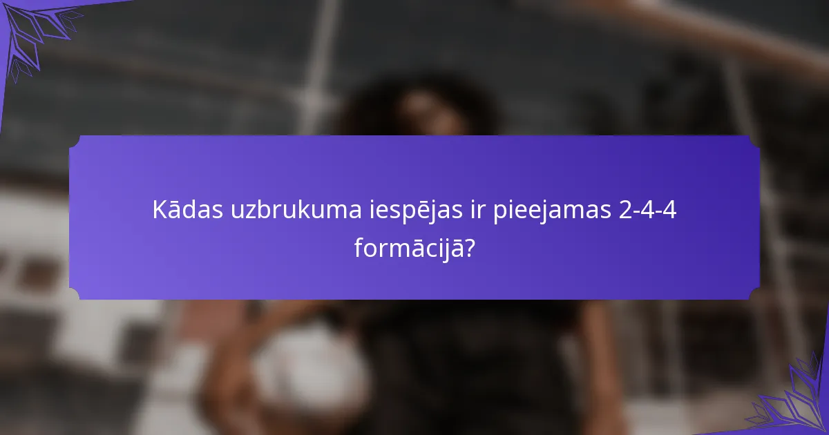 Kādas uzbrukuma iespējas ir pieejamas 2-4-4 formācijā?