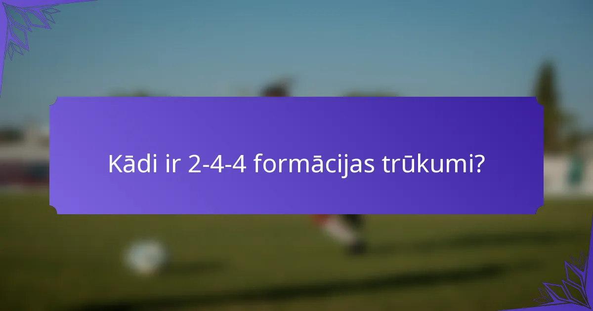 Kādi ir 2-4-4 formācijas trūkumi?