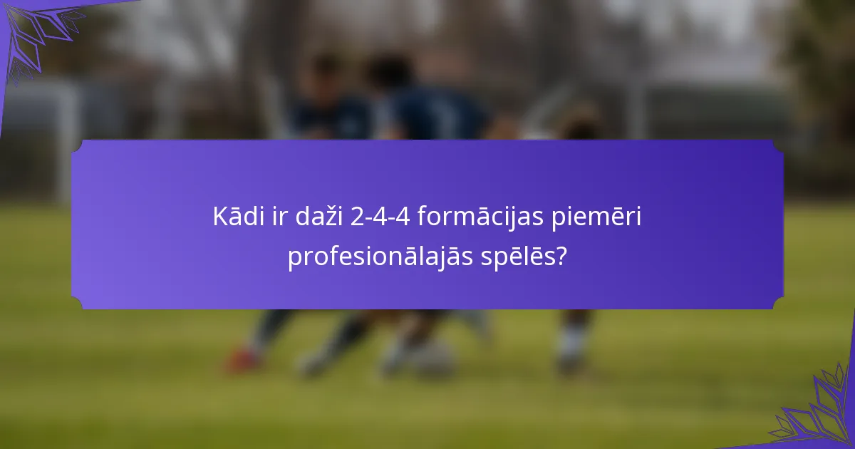 Kādi ir daži 2-4-4 formācijas piemēri profesionālajās spēlēs?
