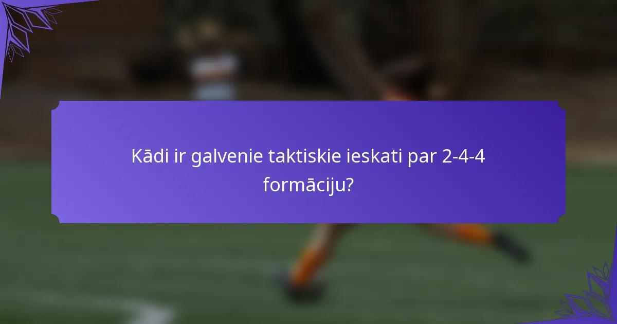 Kādi ir galvenie taktiskie ieskati par 2-4-4 formāciju?