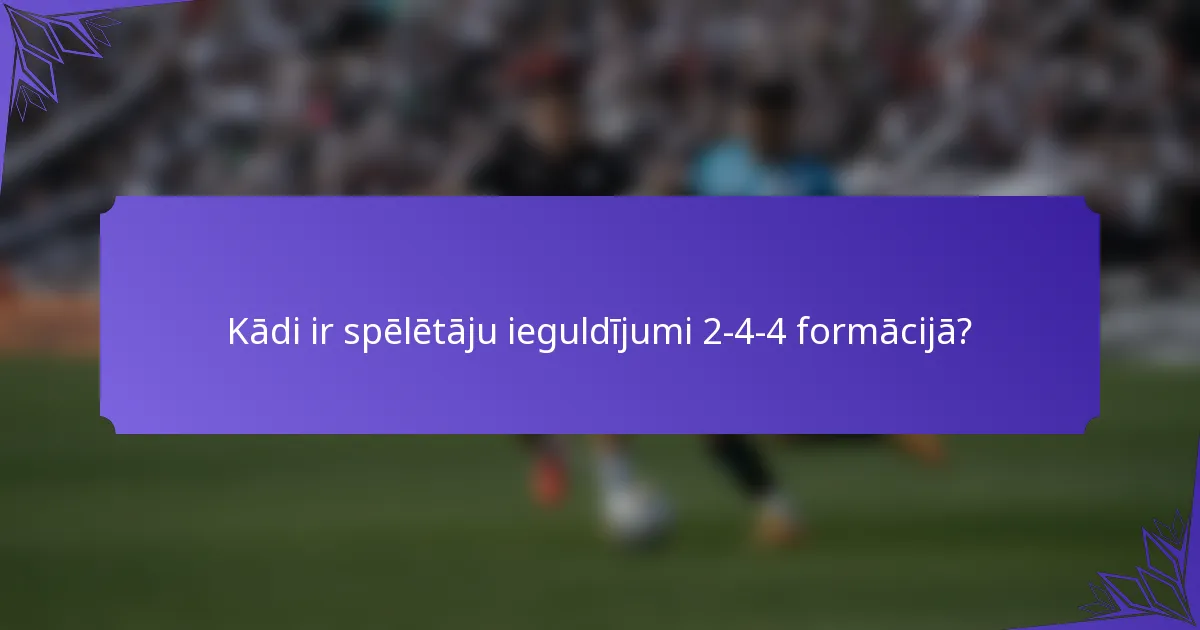 Kādi ir spēlētāju ieguldījumi 2-4-4 formācijā?
