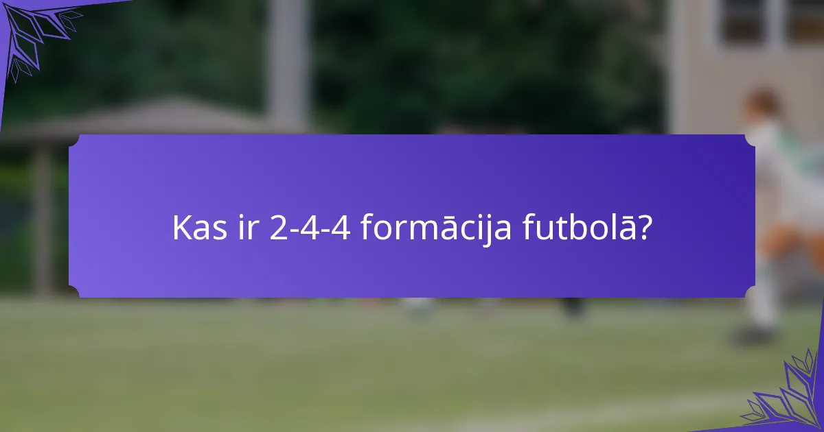 Kas ir 2-4-4 formācija futbolā?