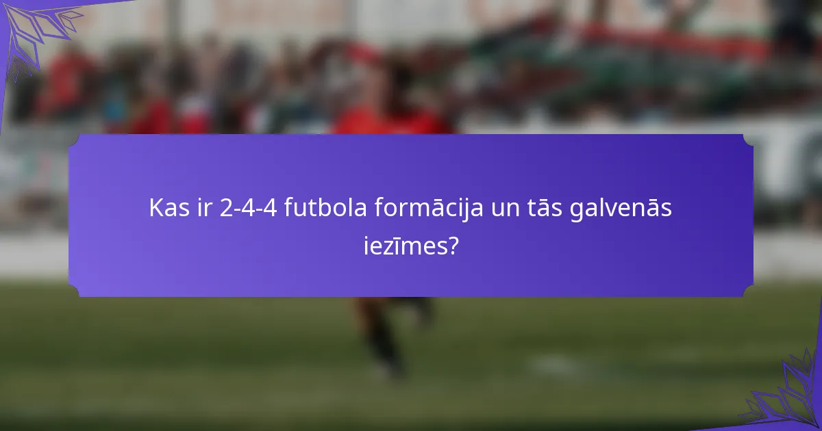 Kas ir 2-4-4 futbola formācija un tās galvenās iezīmes?