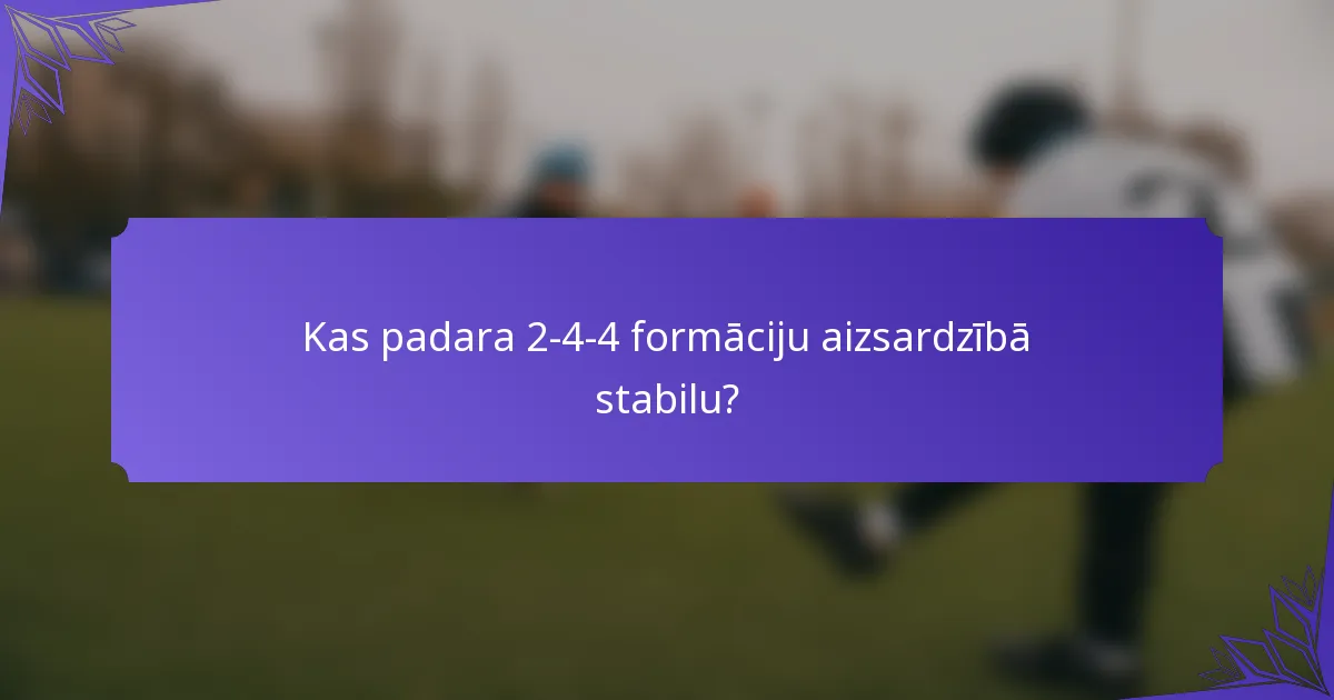 Kas padara 2-4-4 formāciju aizsardzībā stabilu?