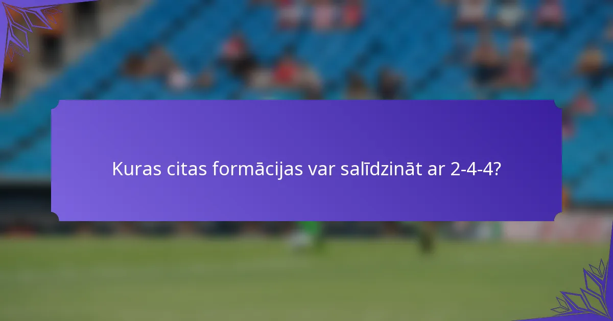 Kuras citas formācijas var salīdzināt ar 2-4-4?