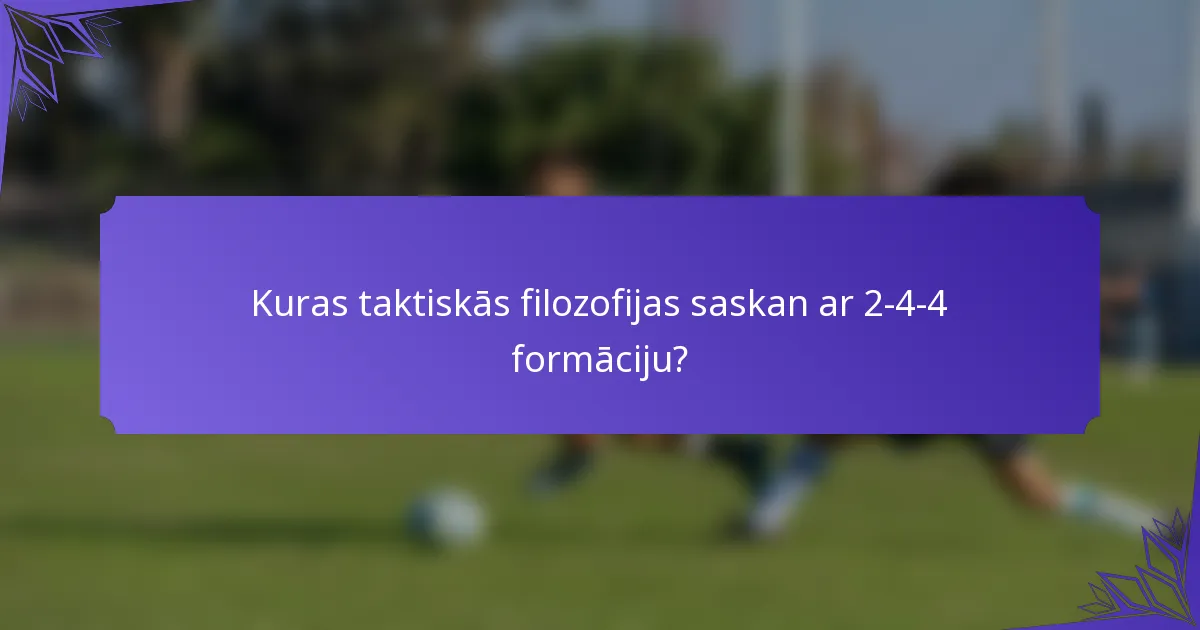 Kuras taktiskās filozofijas saskan ar 2-4-4 formāciju?