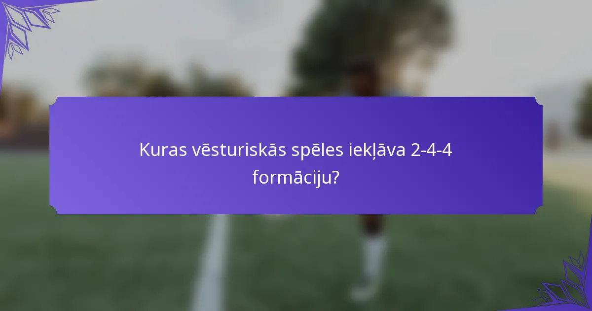 Kuras vēsturiskās spēles iekļāva 2-4-4 formāciju?